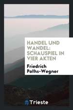 Handel Und Wandel: Schauspiel in Vier Akten