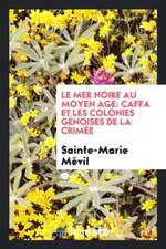 Le Mer Noire Au Moyen Age: Caffa Et Les Colonies Génoises de la Crimée