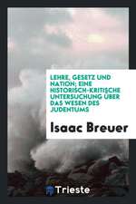 Lehre, Gesetz Und Nation; Eine Historischkritische Untersuchung Über Das Wesen Des Judentums