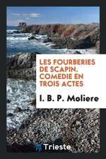 Les Fourberies de Scapin. Comedie En Trois Actes