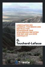 Liebschaften Des Cardinal Von Bernis Und Der Frau Von Pompadour: Eine Schilderung Der Sitten Zur Zeit Und Am Hofe Ludwigs XV
