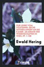 Zur Lehre Vom Lichtsinne: Sechs Mittheilungen an Die Kaiser. Akad. Der Wissenschaften in Wien