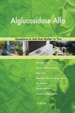 Alglucosidase Alfa 498 Questions to Ask that Matter to You