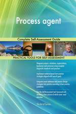 Process agent Complete Self-Assessment Guide