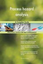 Process hazard analysis A Complete Guide