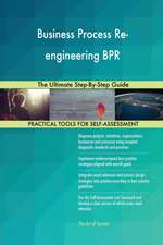 Business Process Re-engineering BPR The Ultimate Step-By-Step Guide