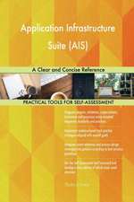 Application Infrastructure Suite (AIS) A Clear and Concise Reference
