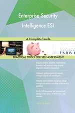 Enterprise Security Intelligence ESI A Complete Guide