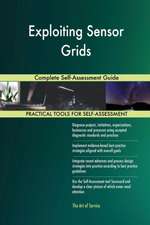 Exploiting Sensor Grids Complete Self-Assessment Guide