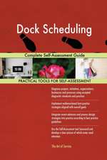 Dock Scheduling Complete Self-Assessment Guide