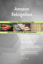 Amazon Rekognition Complete Self-Assessment Guide