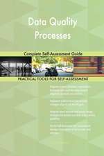 Data Quality Processes Complete Self-Assessment Guide