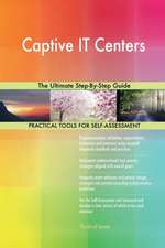 Captive IT Centers The Ultimate Step-By-Step Guide