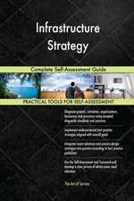 Infrastructure Strategy Complete Self-Assessment Guide