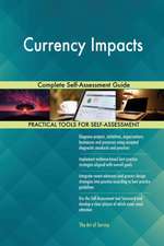 Currency Impacts Complete Self-Assessment Guide