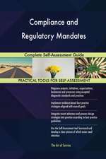 Compliance and Regulatory Mandates Complete Self-Assessment Guide