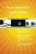 Balance Sheet And The Income Statement A Complete Guide - 2019 Edition