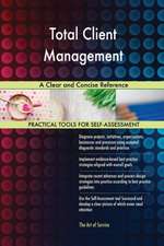 Total Client Management A Clear and Concise Reference