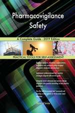 Pharmacovigilance Safety A Complete Guide - 2019 Edition