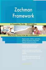 Zachman Framework A Complete Guide - 2019 Edition