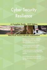 Cyber Security Resilience A Complete Guide - 2019 Edition