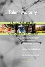 Talent Maturity A Complete Guide - 2019 Edition