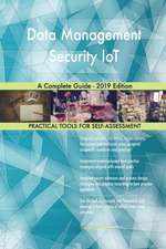 Data Management Security IoT A Complete Guide - 2019 Edition