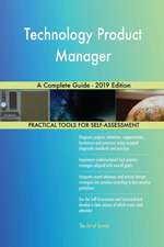 Technology Product Manager A Complete Guide - 2019 Edition