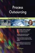 Process Outsourcing A Complete Guide - 2019 Edition