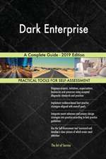 Dark Enterprise A Complete Guide - 2019 Edition