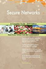 Secure Networks A Complete Guide - 2019 Edition