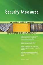 Security Measures A Complete Guide - 2019 Edition