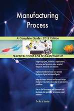 Manufacturing Process A Complete Guide - 2019 Edition