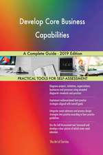 Develop Core Business Capabilities A Complete Guide - 2019 Edition
