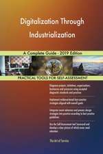 Digitalization Through Industrialization A Complete Guide - 2019 Edition