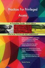 Practices For Privileged Access A Complete Guide - 2019 Edition