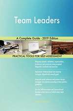 Team Leaders A Complete Guide - 2019 Edition