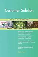 Customer Solution A Complete Guide - 2019 Edition