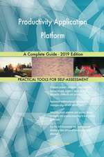 Productivity Application Platform A Complete Guide - 2019 Edition
