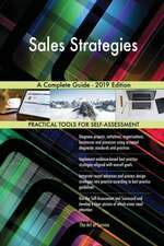 Sales Strategies A Complete Guide - 2019 Edition