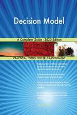 Decision Model A Complete Guide - 2020 Edition