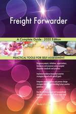 Freight Forwarder A Complete Guide - 2020 Edition