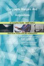 Corporate Mergers And Acquisitions A Complete Guide - 2020 Edition