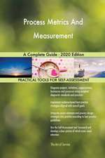 Process Metrics And Measurement A Complete Guide - 2020 Edition