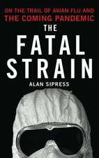 The Fatal Strain: On the Trail of Avian Flu and the Coming Pandemic