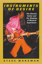 Instruments of Desire – The Electric Guitar and the Shaping of Musical Experience