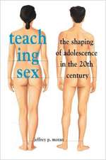 Teaching Sex – The Shaping of Adolescence in the Twentieth Century