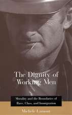 The Dignity of Working Men – Morality & the Boundaries of Race, Class & Immigration