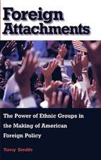 Foreign Attachments – The Power of Ethnic Groups in the Making of American Foreign Policy