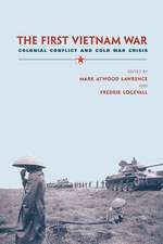 The First Vietnam War – Colonial Conflict and Cold War Crisis